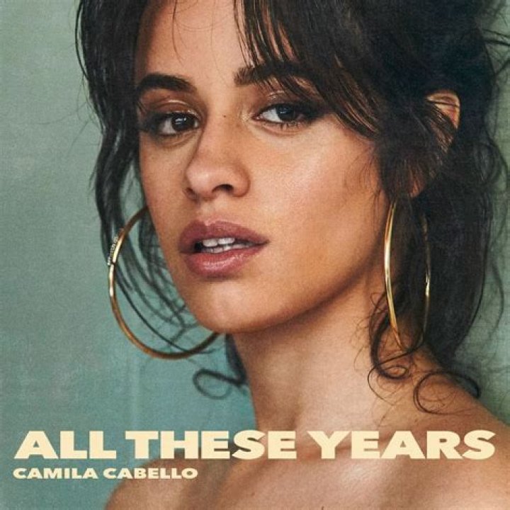 All These Years - Camila Cabello - songs for 40 year old man