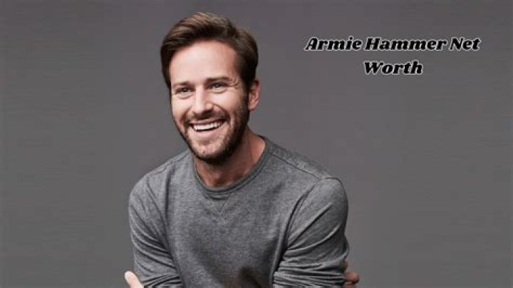 Armie Hammer net worth Armie Hammer net worth
