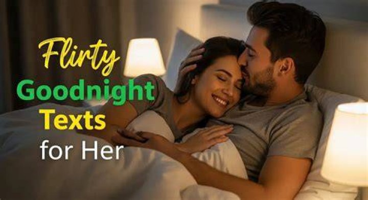 Flirty goodnight texts for her Flirty goodnight texts for her