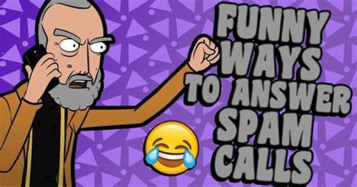 Funny ways to answer spam calls Funny ways to answer spam calls