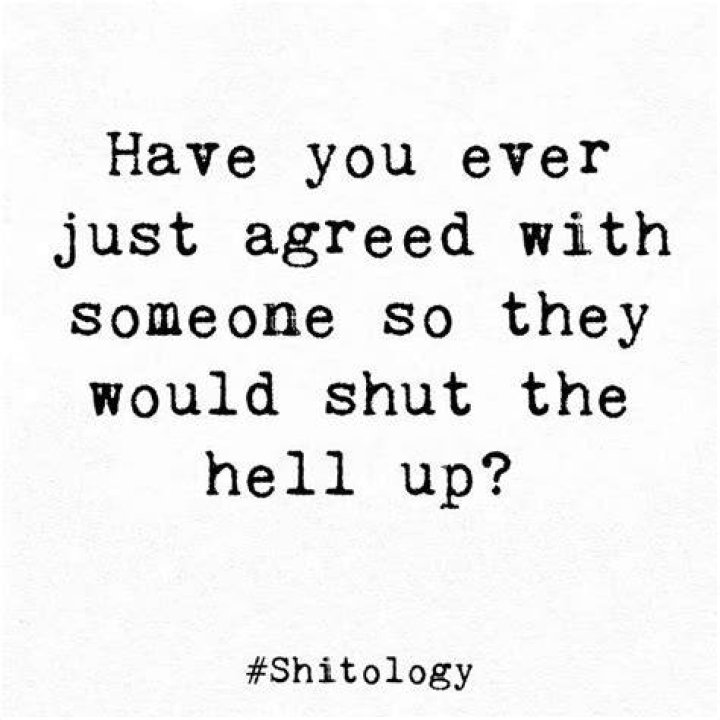 I just agreed with whatever you said!