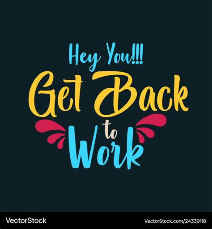 Now get back to work