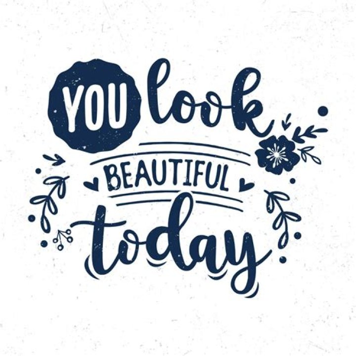 You look pretty today.